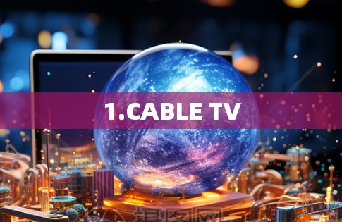 1.CABLE TV