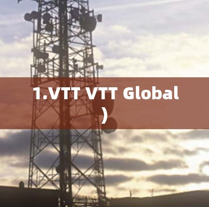 1.VTT VTT Global)