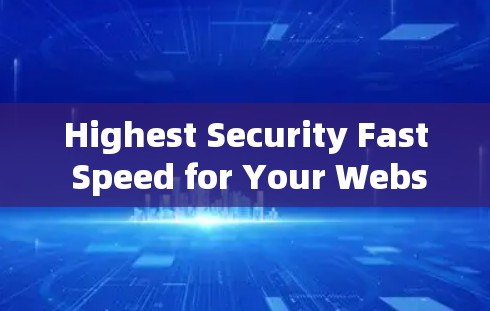 Highest Security Fast Speed for Your Website