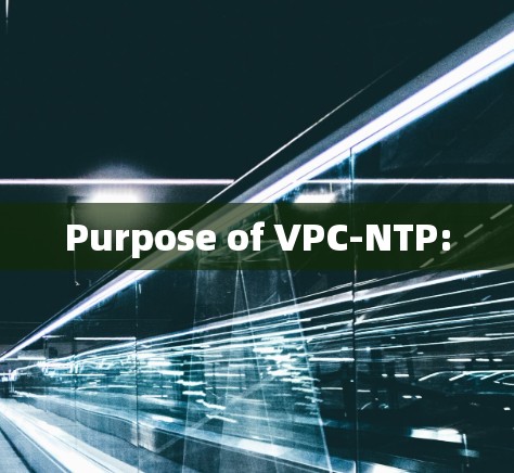 Purpose of VPC-NTP: