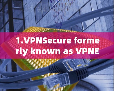 1.VPNSecure formerly known as VPNEase)